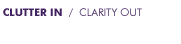 Clutter In / Clarity Out